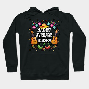 Nacho average teacher Cinco de mayo teacher let's fiesta Hoodie